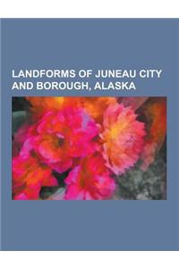 Landforms of Juneau City and Borough, Alaska