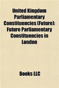 United Kingdom Parliamentary Constituencies (Future)