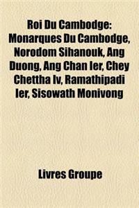 Roi Du Cambodge: Monarques Du Cambodge, Norodom Sihanouk, Ang Duong, Ang Chan Ier, Chey Chettha IV, Ramathipadi Ier, Sisowath Monivong
