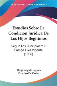 Estudios Sobre La Condicion Juridica de Los Hijos Ilegitimos
