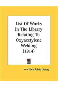 List of Works in the Library Relating to Oxyacetylene Welding (1914)