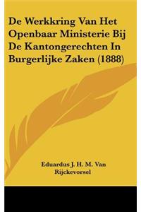 de Werkkring Van Het Openbaar Ministerie Bij de Kantongerechten in Burgerlijke Zaken (1888)