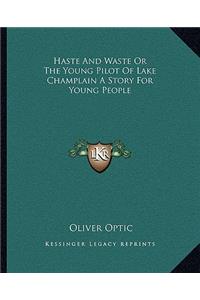 Haste And Waste Or The Young Pilot Of Lake Champlain A Story For Young People