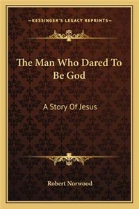 Man Who Dared to Be God