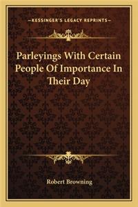 Parleyings With Certain People Of Importance In Their Day