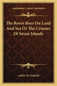 Rover Boys on Land and Sea or the Crusoes of Seven Islands