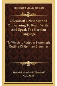 Ollendorff's New Method Of Learning To Read, Write, And Speak The German Language