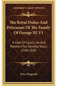 Royal Dukes And Princesses Of The Family Of George III V1