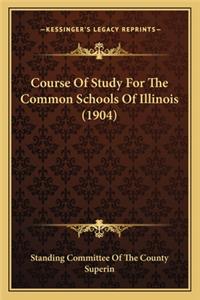 Course Of Study For The Common Schools Of Illinois (1904)