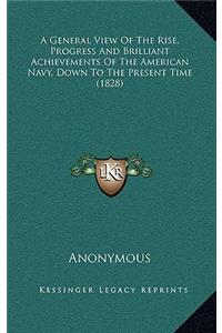 A General View of the Rise, Progress and Brilliant Achievements of the American Navy, Down to the Present Time (1828)