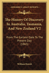 History Of Discovery In Australia, Tasmania, And New Zealand V2