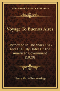 Voyage to Buenos Aires: Performed in the Years 1817 and 1818, by Order of the American Government (1820)