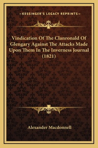 Vindication of the Clanronald of Glengary Against the Attacks Made Upon Them in the Inverness Journal (1821)