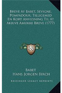 Breve Af Babet, Sevigne, Pompadour, Tilligemed En Kort Anviisning Til At Akrive Amukke Breve (1777)