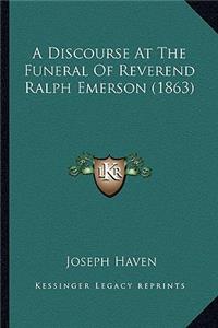 A Discourse At The Funeral Of Reverend Ralph Emerson (1863)