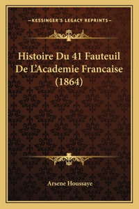 Histoire Du 41 Fauteuil De L'Academie Francaise (1864)