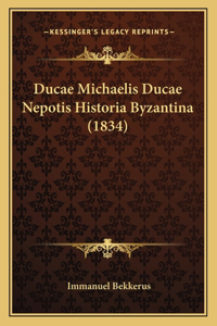 Ducae Michaelis Ducae Nepotis Historia Byzantina (1834)