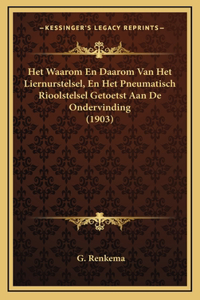 Het Waarom En Daarom Van Het Liernurstelsel, En Het Pneumatisch Rioolstelsel Getoetst Aan De Ondervinding (1903)