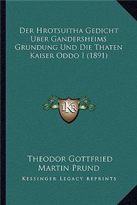 Der Hrotsuitha Gedicht Uber Gandersheims Grundung Und Die Thaten Kaiser Oddo I (1891)