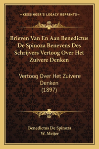 Brieven Van En Aan Benedictus De Spinoza Benevens Des Schrijvers Vertoog Over Het Zuivere Denken