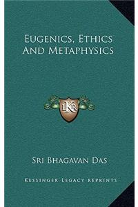 Eugenics, Ethics and Metaphysics