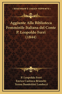 Aggiunte Alla Biblioteca Femminile Italiana del Conte P. Leopoldo Ferri (1844)