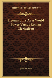 Freemasonry As A World Power Versus Roman Clericalism