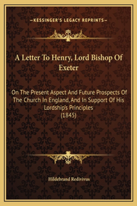 A Letter To Henry, Lord Bishop Of Exeter