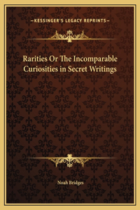 Rarities Or The Incomparable Curiosities in Secret Writings