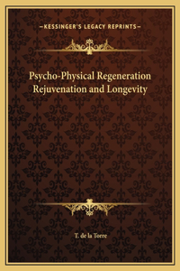 Psycho-Physical Regeneration Rejuvenation and Longevity