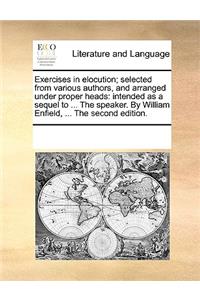 Exercises in elocution; selected from various authors, and arranged under proper heads