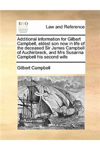 Additional information for Gilbert Campbell, eldest son now in life of the deceased Sir James Campbell of Auchinbreck, and Mrs Susanna Campbell his second wife