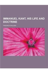 Immanuel Kant, His Life and Doctrine