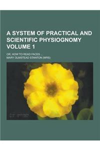 A System of Practical and Scientific Physiognomy; Or, How to Read Faces ... Volume 1