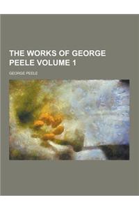 The Works of George Peele Volume 1