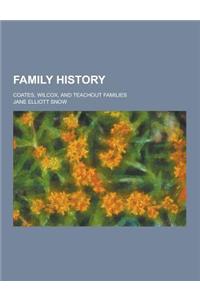 Family History; Coates, Wilcox, and Teachout Families