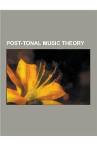 Post-Tonal Music Theory: Chromatic Scale, Tone Row, Serialism, Microtonal Music, Whole Tone Scale, Atonality, Twelve-Tone Technique, Simultanei