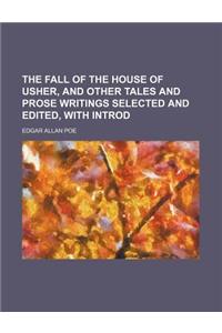 The Fall of the House of Usher, and Other Tales and Prose Writings Selected and Edited, with Introd