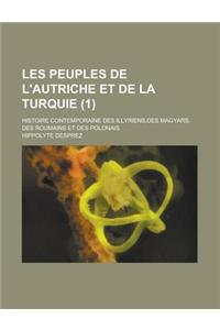 Les Peuples de L'Autriche Et de La Turquie; Histoire Contemporaine Des Illyriens, Des Magyars, Des Roumains Et Des Polonais (1)