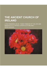 The Ancient Church of Ireland; A Few Remarks on Dr. Todd's 