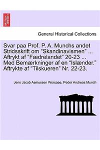 Svar Paa Prof. P. A. Munchs Andet Stridsskrift Om Skandinavismen ... Aftrykt AF Fædrelandet 20-23 ... Med Bemærkninger AF En Islænder. Aftrykte AF Tilskueren Nr. 22-23.