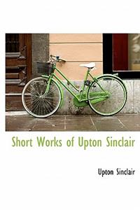 Short Works of Upton Sinclair