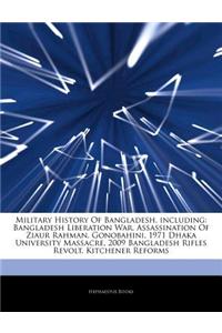 Articles on Military History of Bangladesh, Including: Bangladesh Liberation War, Assassination of Ziaur Rahman, Gonobahini, 1971 Dhaka University Mas