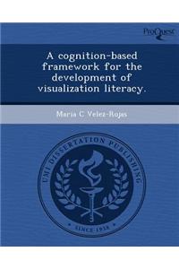 A Cognition-Based Framework for the Development of Visualization Literacy