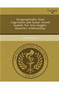 Geographically Local Regression and Linear Mixed Models for Tree Height-Diameter Relationship