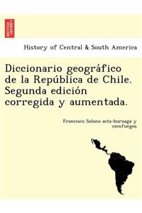 Diccionario geográfico de la República de Chile. Segunda edición corregida y aumentada.