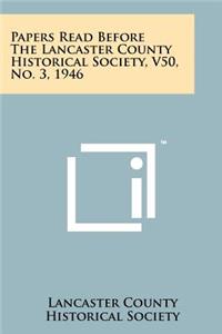 Papers Read Before the Lancaster County Historical Society, V50, No. 3, 1946