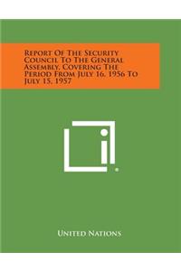 Report of the Security Council to the General Assembly, Covering the Period from July 16, 1956 to July 15, 1957