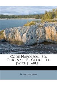 Code Napoleon. Ed. Originale Et Officielle. [With] Table...