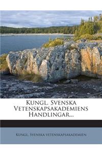 Kungl. Svenska Vetenskapsakademiens Handlingar...